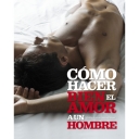 CÓMO HACER BIEN EL AMOR A UN H